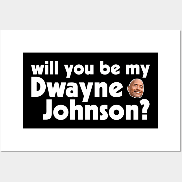 Will You Be My Rock, My Dwayne Johnson? Wall Art by darklordpug